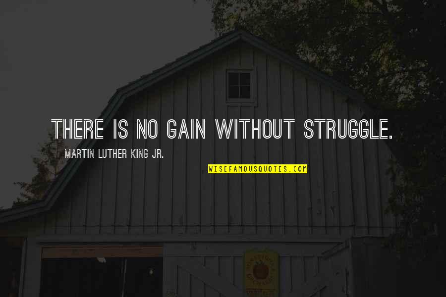 Libres En Quotes By Martin Luther King Jr.: There is no gain without struggle.