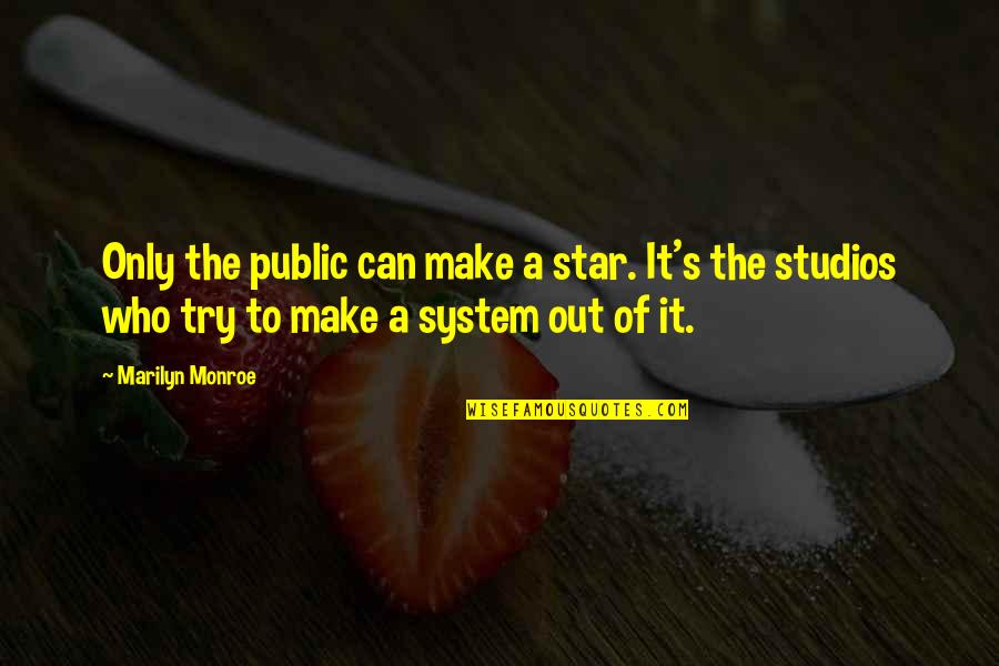 Libretas Quotes By Marilyn Monroe: Only the public can make a star. It's