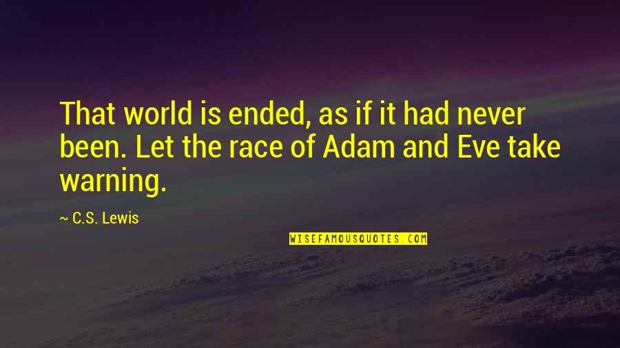 Librettist Vs Lyricist Quotes By C.S. Lewis: That world is ended, as if it had Librettist Vs Lyricist Quotes By C.S. Lewis: That world is ended, as if it had