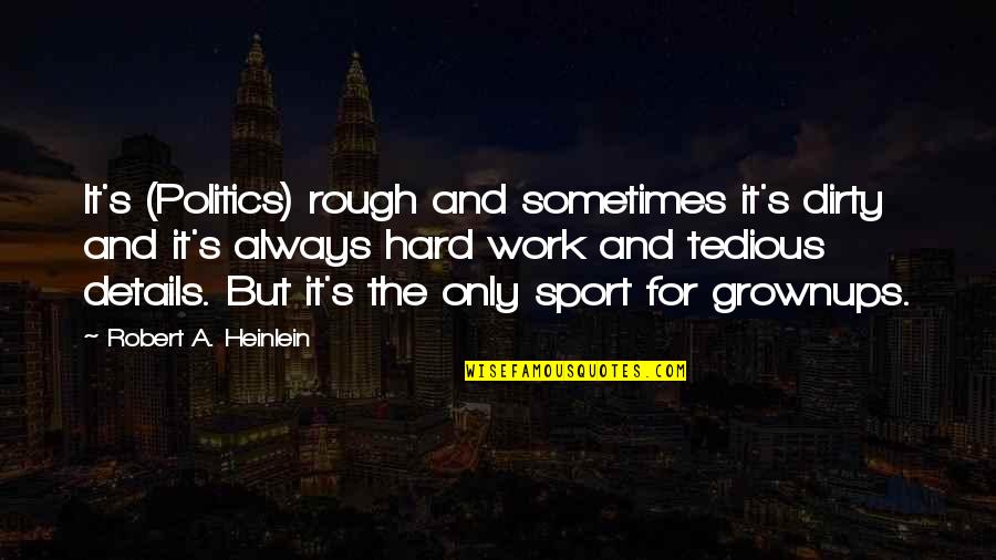 Librettist Vs Lyricist Quotes By Robert A. Heinlein: It's (Politics) rough and sometimes it's dirty and Librettist Vs Lyricist Quotes By Robert A. Heinlein: It's (Politics) rough and sometimes it's dirty and