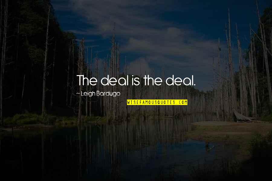 Librettos Nutrition Quotes By Leigh Bardugo: The deal is the deal.