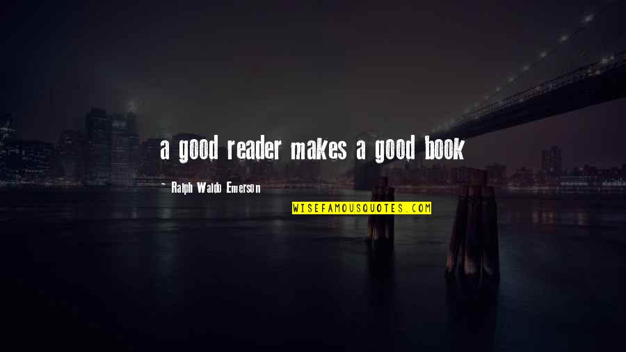 Librettos Nutrition Quotes By Ralph Waldo Emerson: a good reader makes a good book