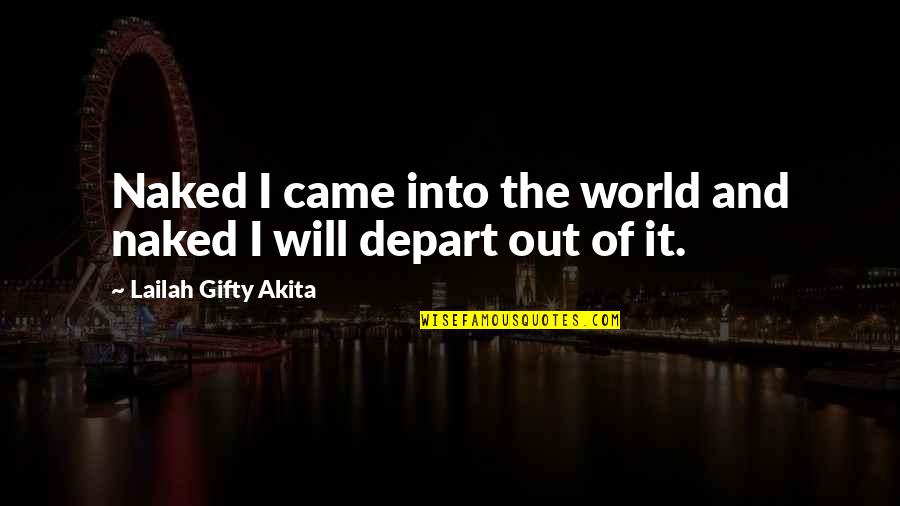 Librista Quotes By Lailah Gifty Akita: Naked I came into the world and naked