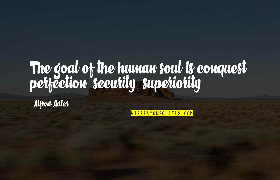 Librito In English Quotes By Alfred Adler: The goal of the human soul is conquest,