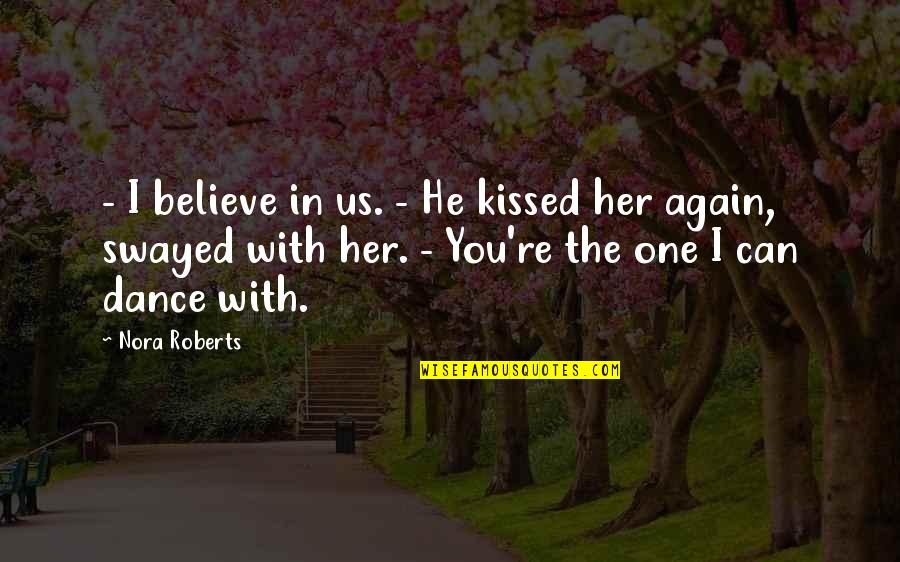 Librum Latin Quotes By Nora Roberts: - I believe in us. - He kissed Librum Latin Quotes By Nora Roberts: - I believe in us. - He kissed