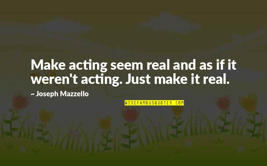 Libtard Quotes By Joseph Mazzello: Make acting seem real and as if it Libtard Quotes By Joseph Mazzello: Make acting seem real and as if it