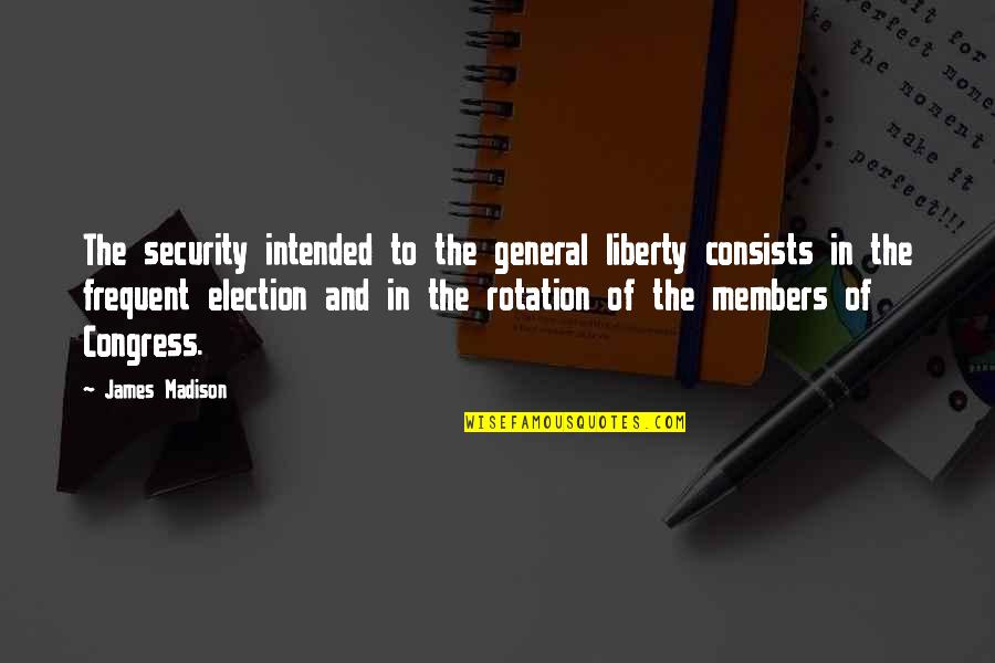 Libtards Cartoons Quotes By James Madison: The security intended to the general liberty consists