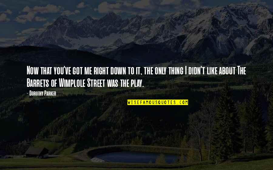 Libuda Soccer Quotes By Dorothy Parker: Now that you've got me right down to Libuda Soccer Quotes By Dorothy Parker: Now that you've got me right down to
