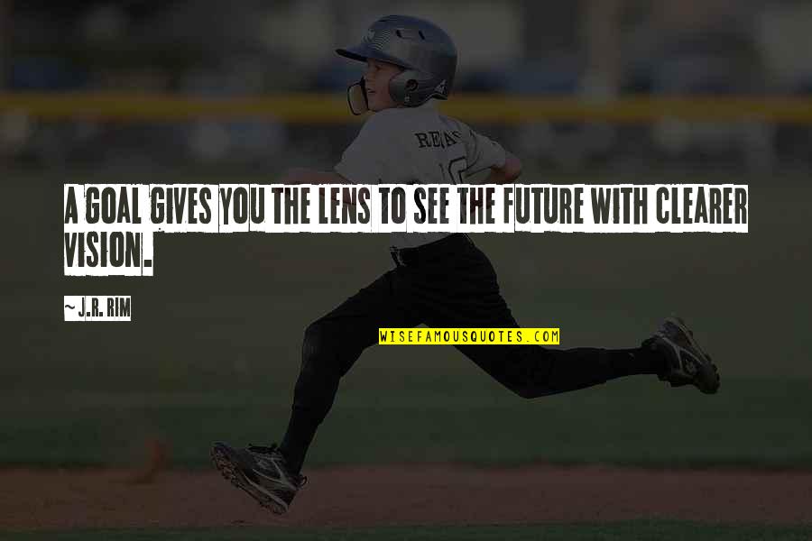 Libuda Soccer Quotes By J.R. Rim: A goal gives you the lens to see