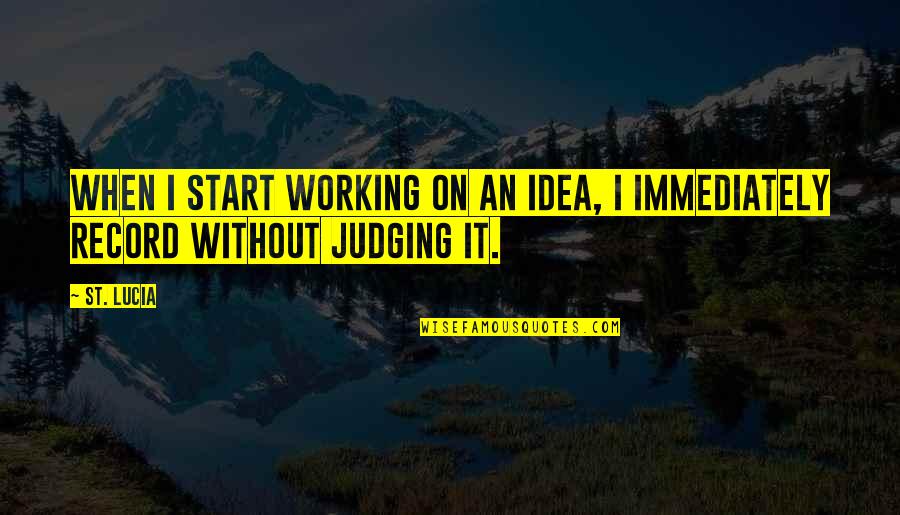 Libuda Soccer Quotes By St. Lucia: When I start working on an idea, I