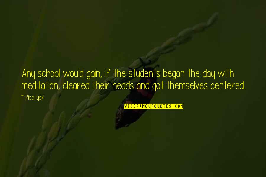 Libyan Airlines Quotes By Pico Iyer: Any school would gain, if the students began Libyan Airlines Quotes By Pico Iyer: Any school would gain, if the students began