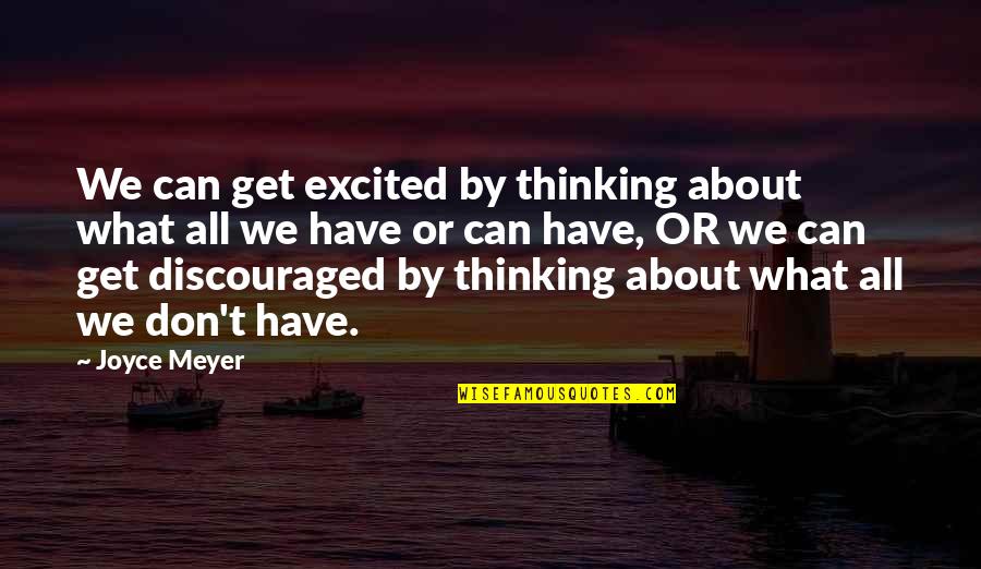 Lic Best Quotes By Joyce Meyer: We can get excited by thinking about what Lic Best Quotes By Joyce Meyer: We can get excited by thinking about what