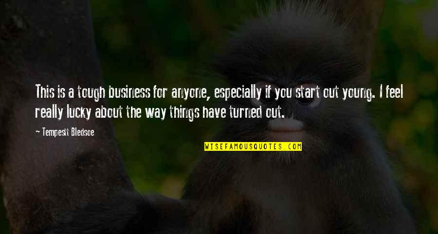 Lic Best Quotes By Tempestt Bledsoe: This is a tough business for anyone, especially Lic Best Quotes By Tempestt Bledsoe: This is a tough business for anyone, especially