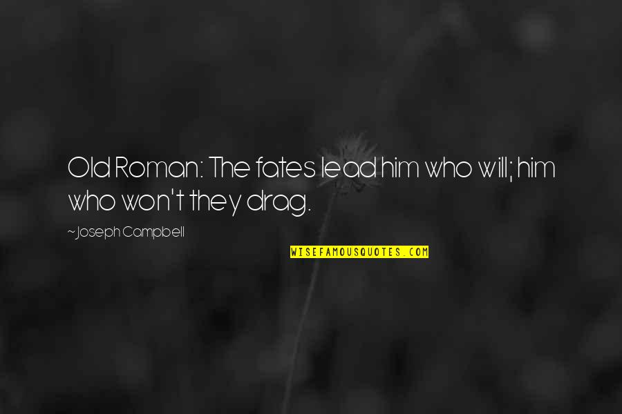 Lic Term Plan Quotes By Joseph Campbell: Old Roman: The fates lead him who will;