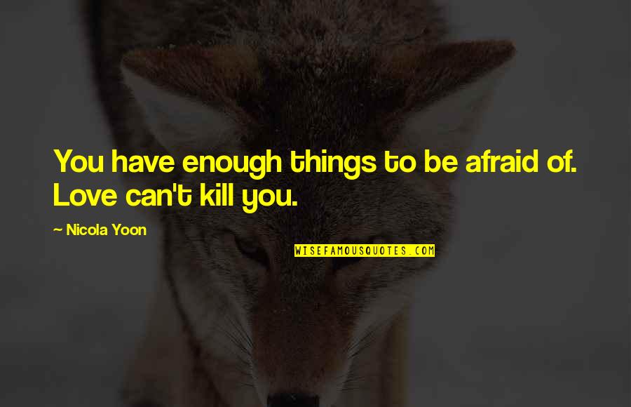 Lic Term Plan Quotes By Nicola Yoon: You have enough things to be afraid of.