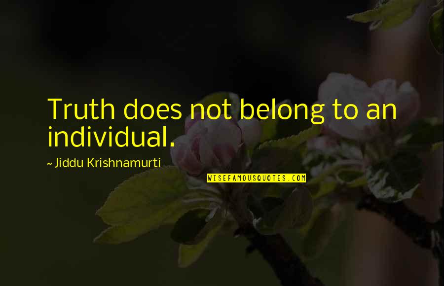 Licari Pizza Quotes By Jiddu Krishnamurti: Truth does not belong to an individual. Licari Pizza Quotes By Jiddu Krishnamurti: Truth does not belong to an individual.