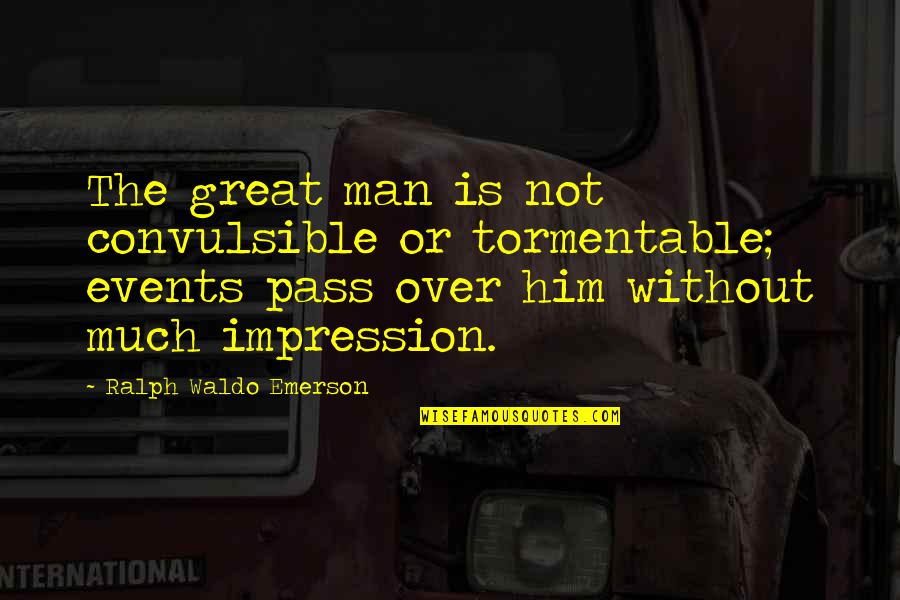 Licari Pizza Quotes By Ralph Waldo Emerson: The great man is not convulsible or tormentable; Licari Pizza Quotes By Ralph Waldo Emerson: The great man is not convulsible or tormentable;