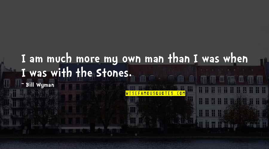 Licatese Chiropractic Quotes By Bill Wyman: I am much more my own man than