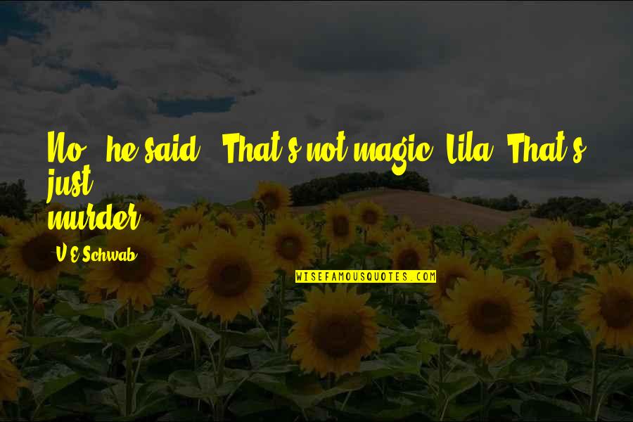 Licausi Paul Quotes By V.E Schwab: No," he said. "That's not magic, Lila. That's