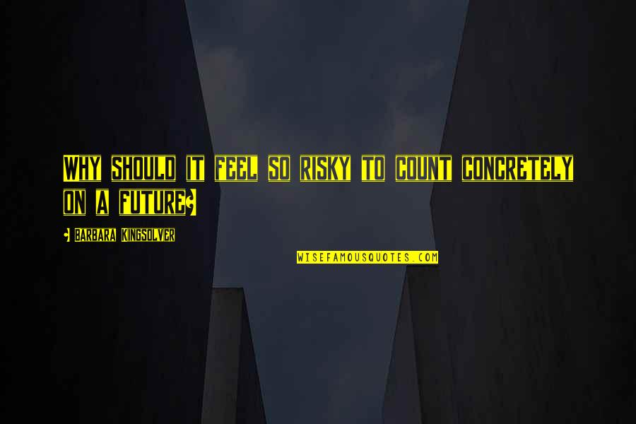 Licea W Quotes By Barbara Kingsolver: Why should it feel so risky to count Licea W Quotes By Barbara Kingsolver: Why should it feel so risky to count