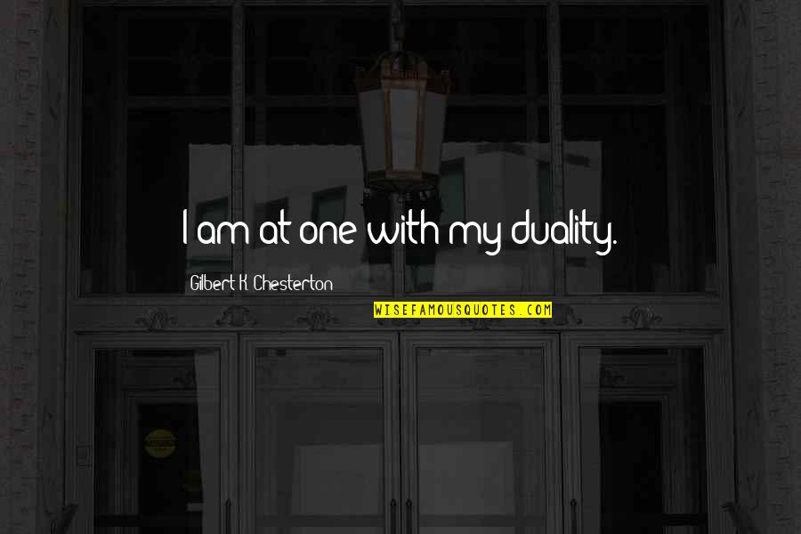 Licea W Quotes By Gilbert K. Chesterton: I am at one with my duality. Licea W Quotes By Gilbert K. Chesterton: I am at one with my duality.