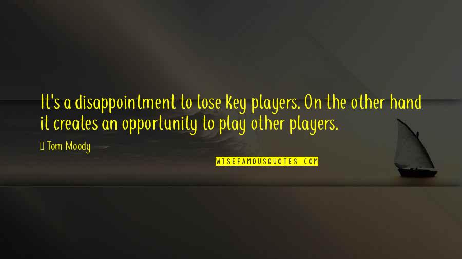 Liceat Latin Quotes By Tom Moody: It's a disappointment to lose key players. On Liceat Latin Quotes By Tom Moody: It's a disappointment to lose key players. On