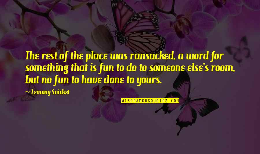 Liceat Quotes By Lemony Snicket: The rest of the place was ransacked, a