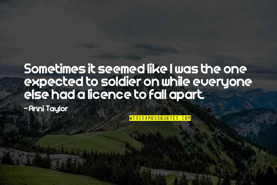 Licence Quotes By Anni Taylor: Sometimes it seemed like I was the one