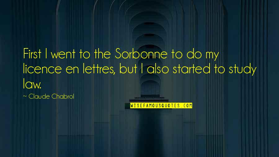 Licence Quotes By Claude Chabrol: First I went to the Sorbonne to do