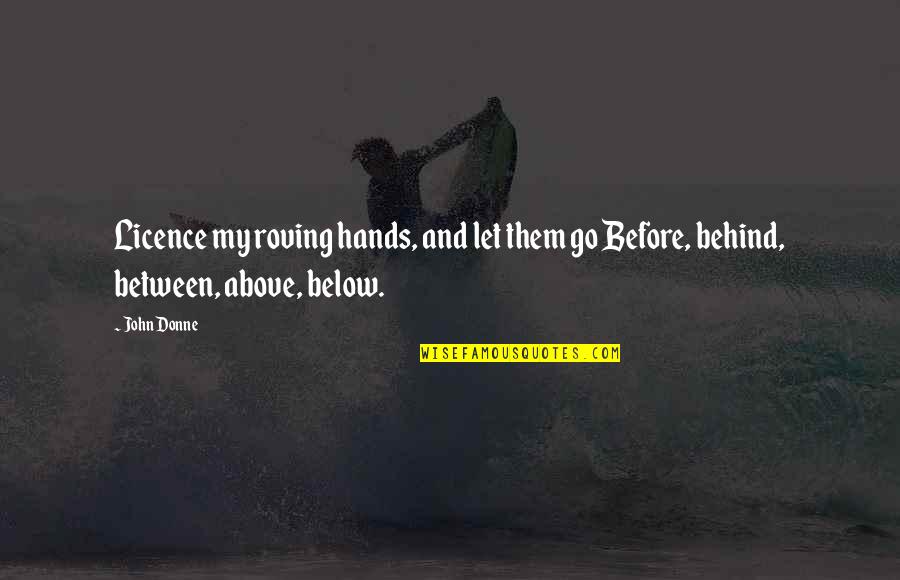 Licence Quotes By John Donne: Licence my roving hands, and let them go