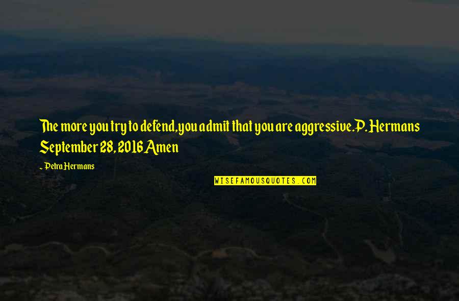 Licence Quotes By Petra Hermans: The more you try to defend,you admit that Licence Quotes By Petra Hermans: The more you try to defend,you admit that