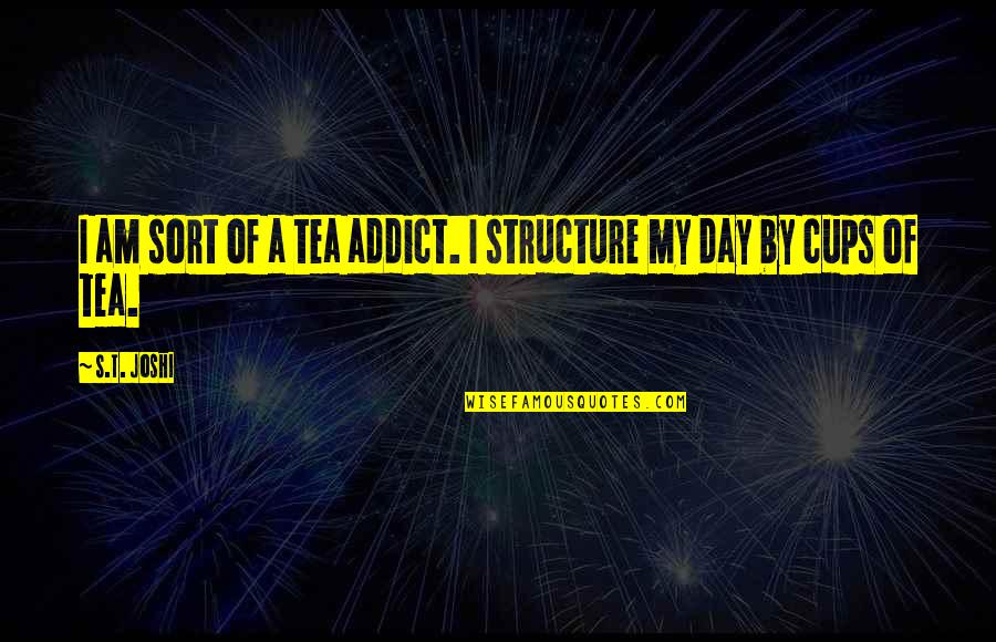 Licence Quotes By S.T. Joshi: I am sort of a tea addict. I