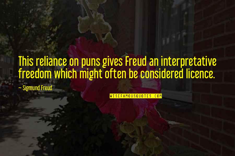 Licence Quotes By Sigmund Freud: This reliance on puns gives Freud an interpretative