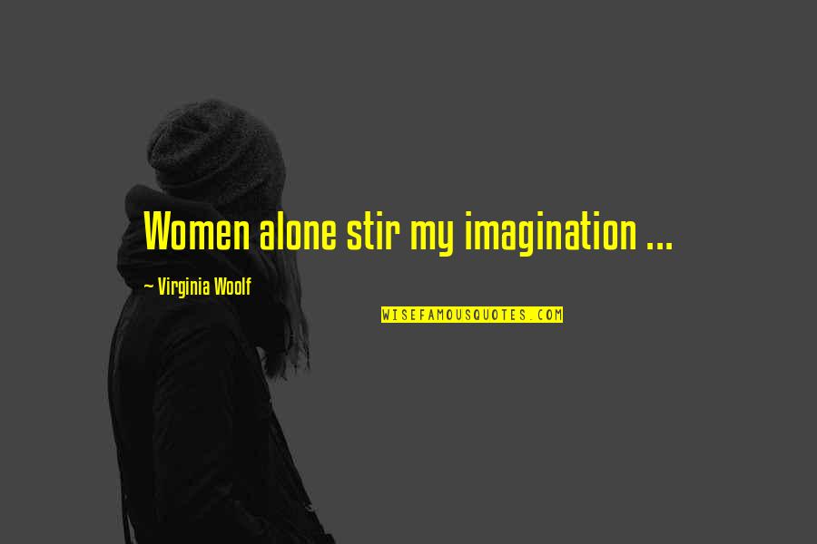 Licences Quotes By Virginia Woolf: Women alone stir my imagination ...