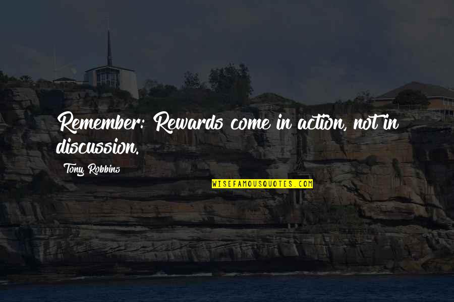 Licencias Eset Quotes By Tony Robbins: Remember: Rewards come in action, not in discussion.