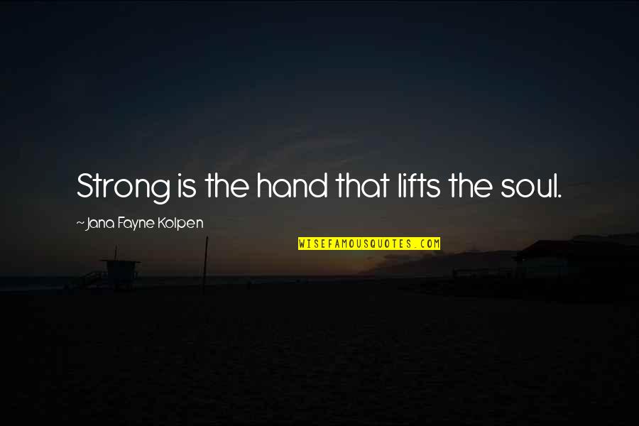 License Plate Cover Quotes By Jana Fayne Kolpen: Strong is the hand that lifts the soul.