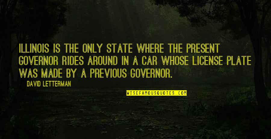 License Plate Quotes By David Letterman: Illinois is the only state where the present License Plate Quotes By David Letterman: Illinois is the only state where the present