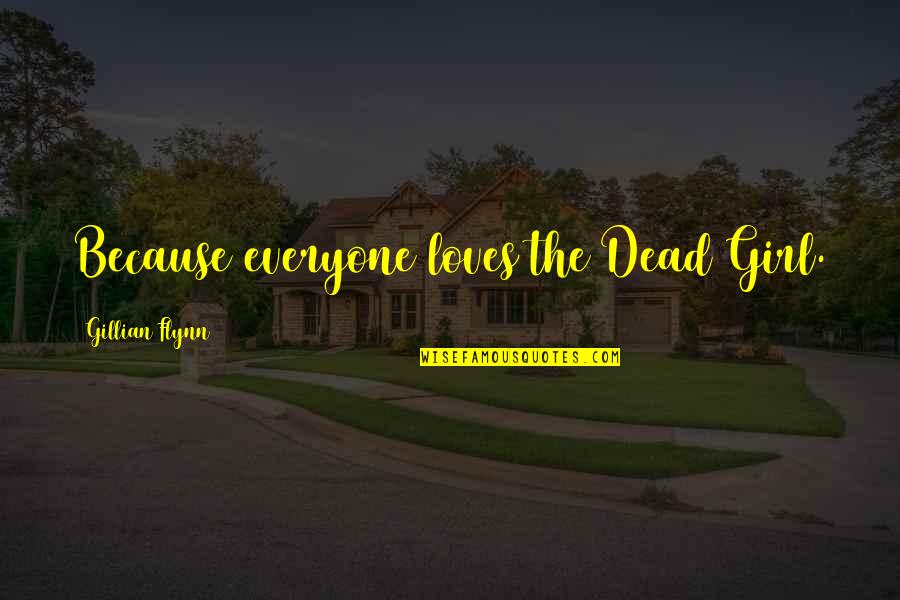 License Plates Quotes By Gillian Flynn: Because everyone loves the Dead Girl. License Plates Quotes By Gillian Flynn: Because everyone loves the Dead Girl.