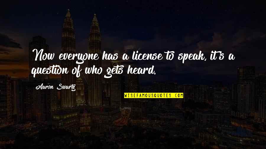 License Quotes By Aaron Swartz: Now everyone has a license to speak, it's