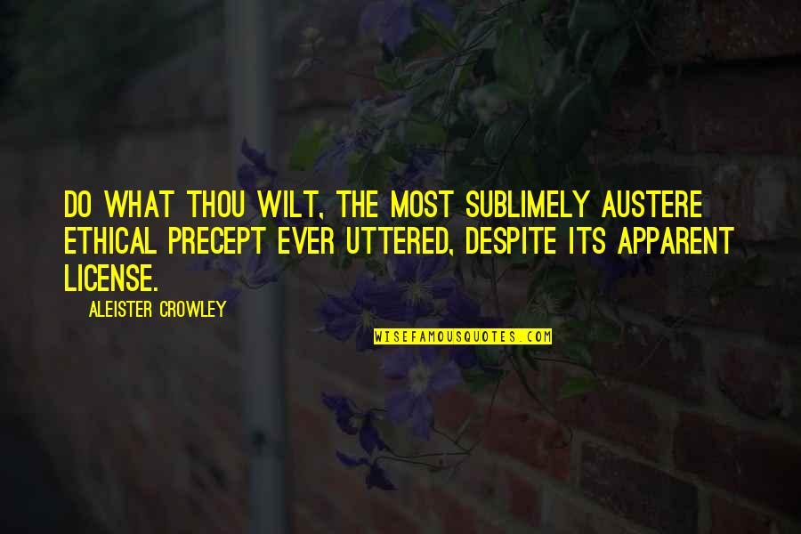 License Quotes By Aleister Crowley: Do what thou wilt, the most sublimely austere