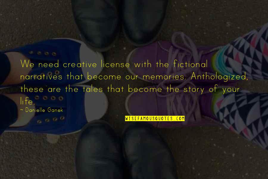 License Quotes By Danielle Ganek: We need creative license with the fictional narratives