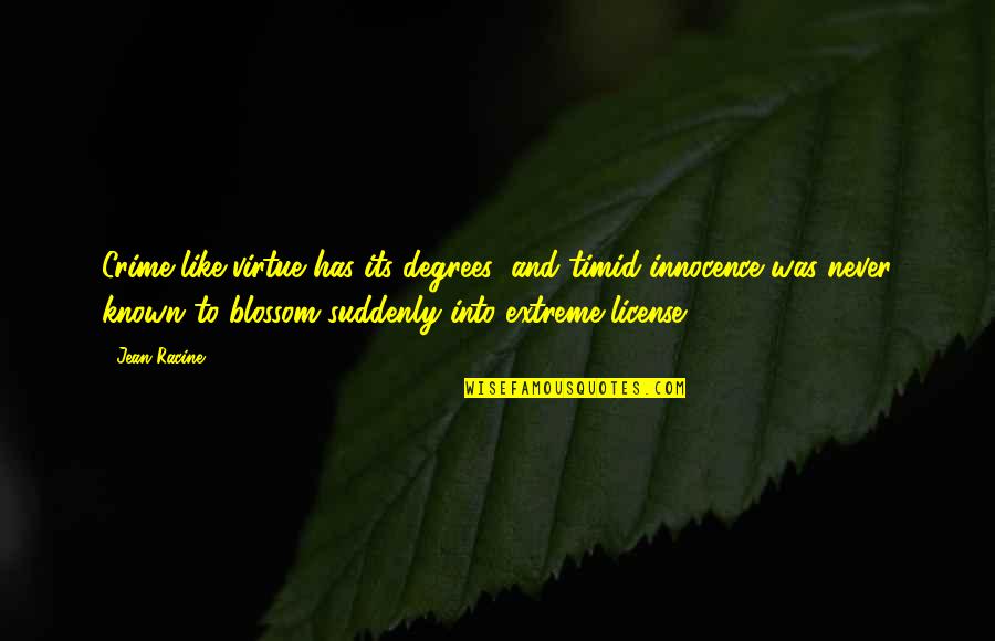 License Quotes By Jean Racine: Crime like virtue has its degrees; and timid License Quotes By Jean Racine: Crime like virtue has its degrees; and timid