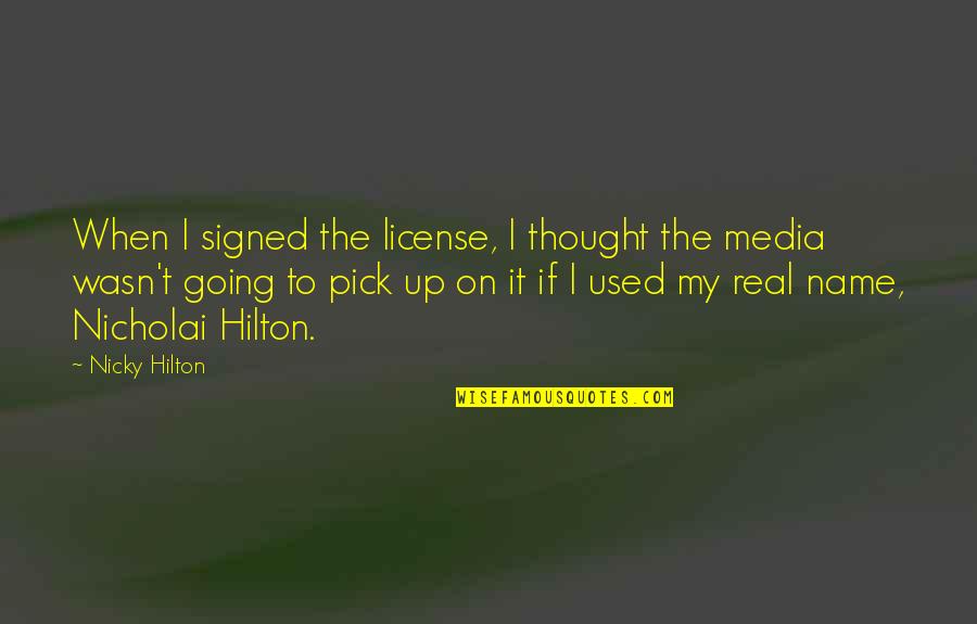 License Quotes By Nicky Hilton: When I signed the license, I thought the