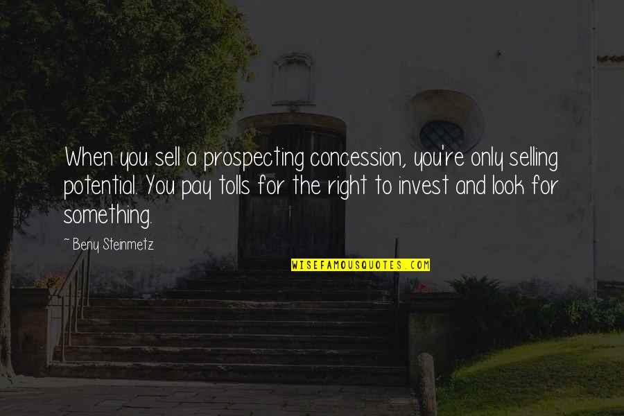 License To Drive Dean Quotes By Beny Steinmetz: When you sell a prospecting concession, you're only License To Drive Dean Quotes By Beny Steinmetz: When you sell a prospecting concession, you're only