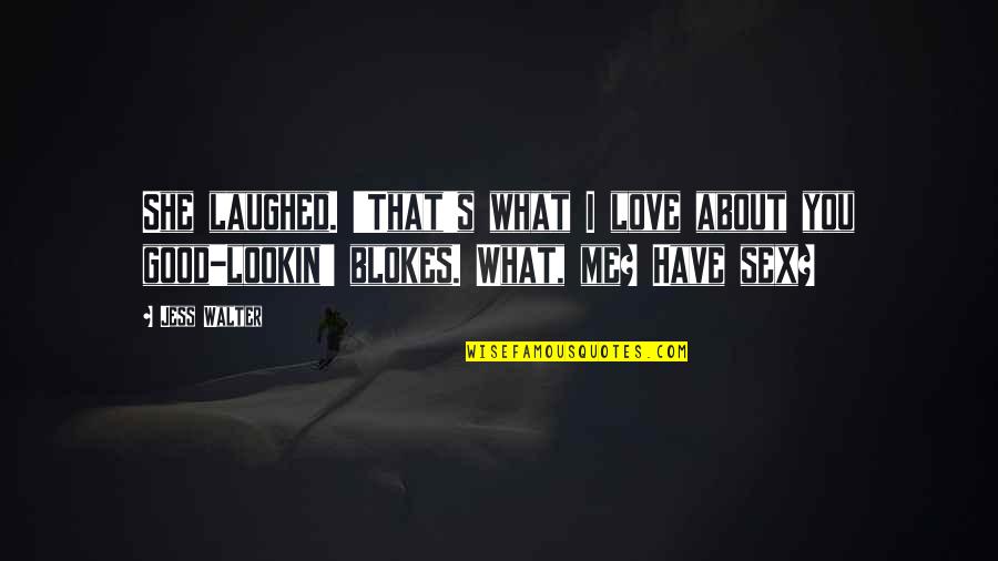License To Drive Dean Quotes By Jess Walter: She laughed. 'That's what I love about you