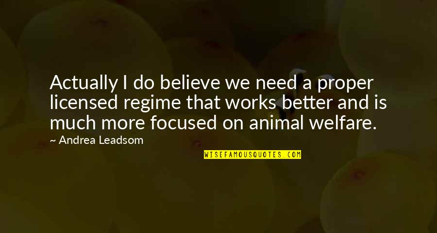 Licensed Quotes By Andrea Leadsom: Actually I do believe we need a proper Licensed Quotes By Andrea Leadsom: Actually I do believe we need a proper