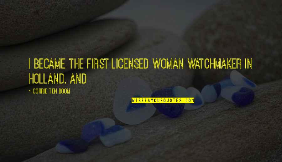 Licensed Quotes By Corrie Ten Boom: I became the first licensed woman watchmaker in Licensed Quotes By Corrie Ten Boom: I became the first licensed woman watchmaker in