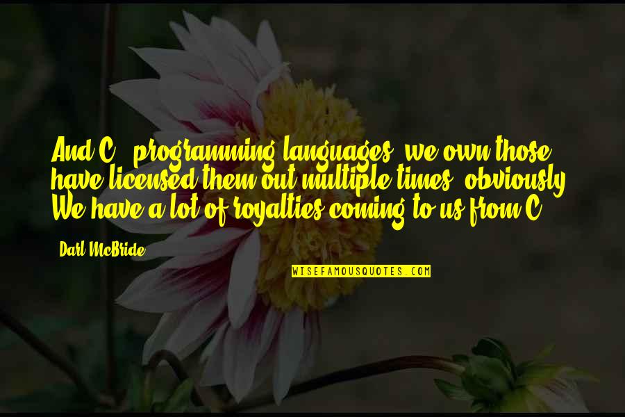 Licensed Quotes By Darl McBride: And C++ programming languages, we own those, have Licensed Quotes By Darl McBride: And C++ programming languages, we own those, have