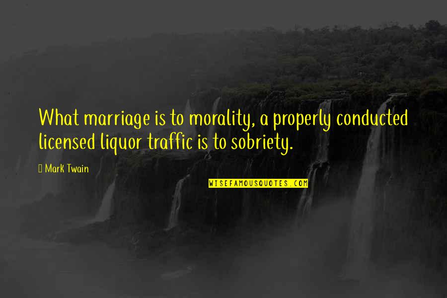 Licensed Quotes By Mark Twain: What marriage is to morality, a properly conducted