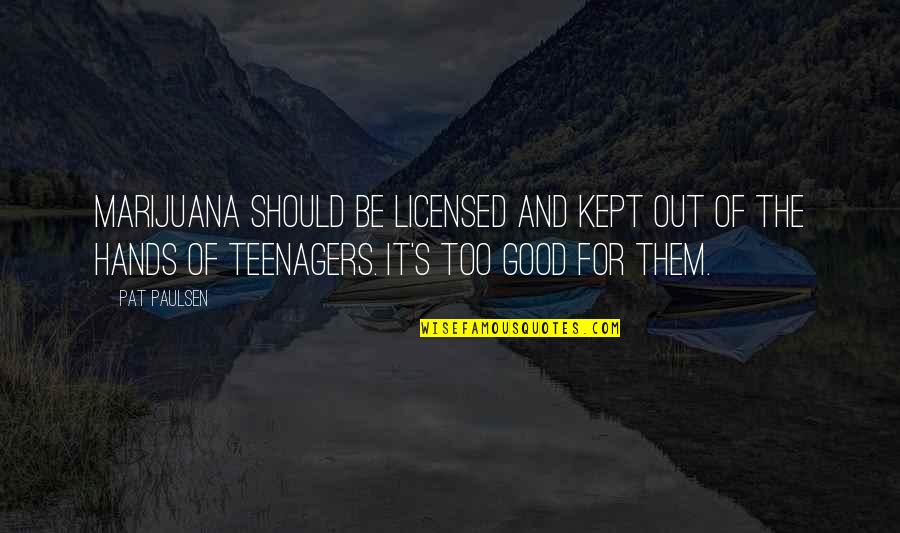 Licensed Quotes By Pat Paulsen: Marijuana should be licensed and kept out of Licensed Quotes By Pat Paulsen: Marijuana should be licensed and kept out of